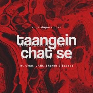 Taangein chat se - ​​superdupersultan (Ft. JANI, SAVAGE (PAK), Shareh & Umar)