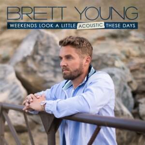 You Didn’t (Acoustic) - Brett Young