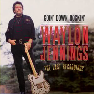 Goin’ Down Rockin’ - Waylon Jennings