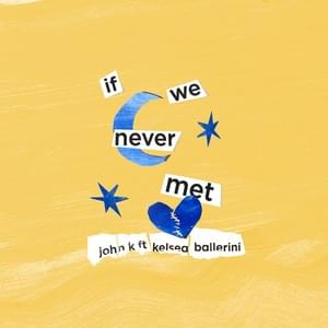 if we never met (Remix) - John K (Ft. Kelsea Ballerini)