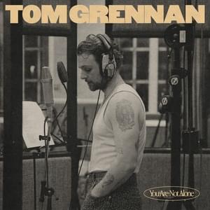 You Are Not Alone - Tom Grennan