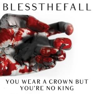 You Wear a Crown but You’re No King - blessthefall