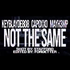 not the same - Capoxxo (Ft. Keyblayde808 & mayh3mp)