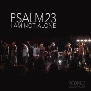 Psalm 23 (I Am Not Alone) - People & Songs (Ft. Joshua Sherman)