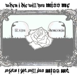 When I Die Will You Miss Me? - Lil Xtra (Ft. demxntia)