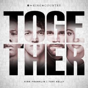TOGETHER - for KING & COUNTRY, Tori Kelly & Kirk Franklin