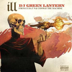 iLL - DJ Green Lantern (Ft. Conway the Machine & Royce Da 5'9")