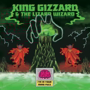 I’m In Your Mind - King Gizzard & The Lizard Wizard