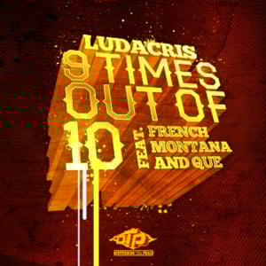 9 Times Out Of 10 - Ludacris (Ft. French Montana & QUE.)