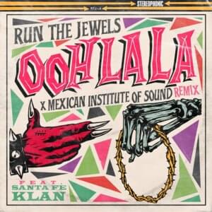 ooh la la (Mexican Institute of Sound Remix) - Run The Jewels (Ft. Santa Fe Klan)