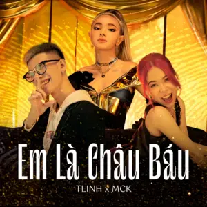 Em Là Châu Báu - tlinh (Ft. Châu Bùi & RPT MCK)