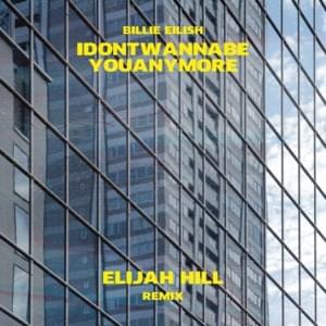 idontwannabeyouanymore (Elijah Hill Remix) - Billie Eilish