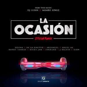 La Ocasión (Remix) - DJ Luian & Mambo Kingz (Ft. Anuel AA, Arcángel, Daddy Yankee, De La Ghetto, Farruko, J Balvin, Nicky Jam, Ozuna & Zion)