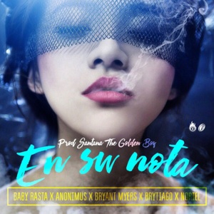 En Su Nota - Santana The Golden Boy (Ft. Anonimus, Baby Rasta, Bryant Myers, Brytiago & Noriel)