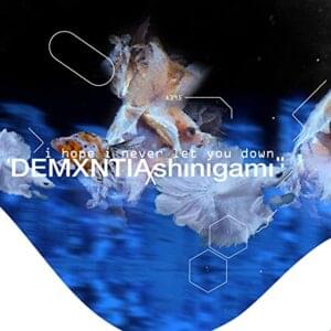 I hope i never let u down - demxntia & shinigami