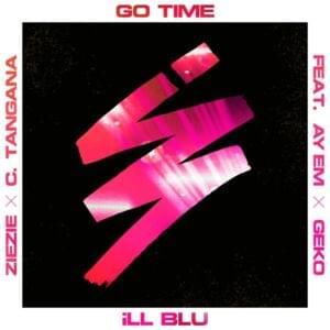 Go Time - iLL BLU (Ft. Ay Em, C. Tangana, Geko & ZieZie)