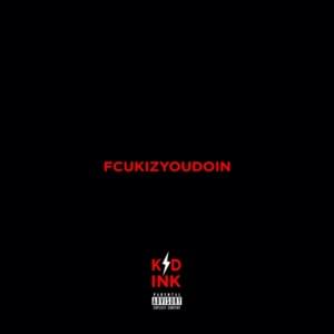 FCUKIZYOUDOIN - Kid Ink