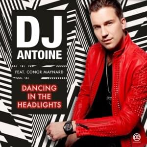 Dancing in the Headlights (DJ Antoine Vs Mad Mark & Paolo Ortelli 2k16 Radio Edit) - DJ Antoine (Ft. Conor Maynard)