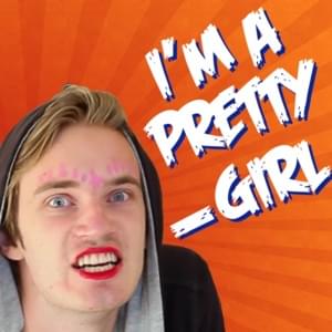 I’m a Pretty Girl - PewDiePie & The Gregory Brothers