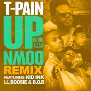Up Down (Do This All Day) [Remix] - T-Pain (Ft. B.o.B, Boosie Badazz & Kid Ink)