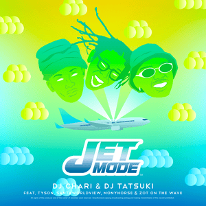 JET MODE - DJ CHARI & DJ TATSUKI (Ft. MonyHorse, SANTAWORLDVIEW, Tyson (USA) & ZOT on the WAVE)