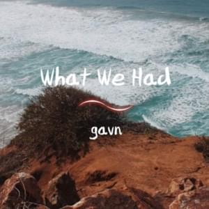 What We Had - gavn!