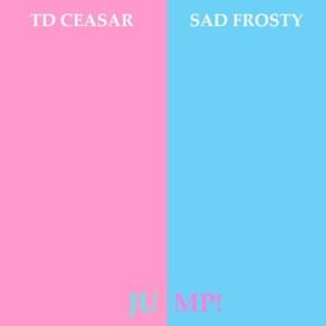 Jump! (Remix) - TD Ceasar & Sad Frosty