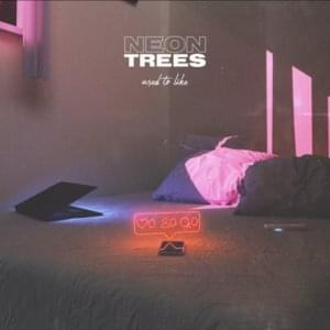 Used to Like - Neon Trees