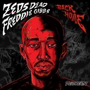 Back Home - Zeds Dead (Ft. Freddie Gibbs)