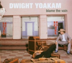 Blame the Vain - Dwight Yoakam