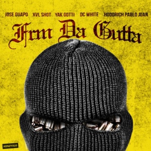 From da Gutta - Hoodrich Pablo Juan & Jose Guapo (Ft. DC White, XVL Shot & Yak Gotti)