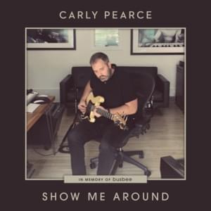 Show Me Around - Carly Pearce