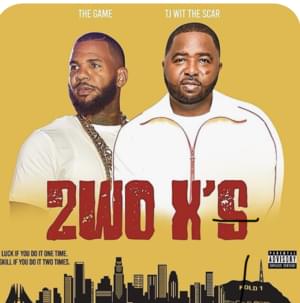 2wo X’s - TJ wit the Scar (Ft. The Game)
