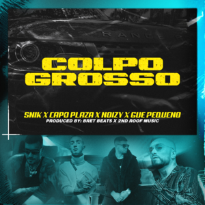 Colpo Grosso - Snik, Capo Plaza, Noizy & Gué Pequeno