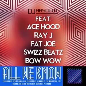All We Know - DJ Absolut (Ft. Ace Hood, Bow Wow, Fat Joe, Ray J & Swizz Beatz)