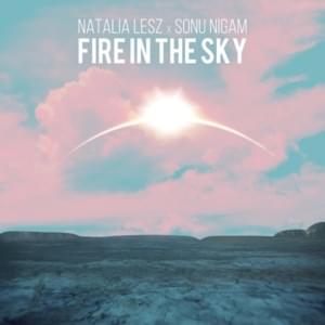 Fire In The Sky - Natalia Lesz (Ft. Sonu Nigam)