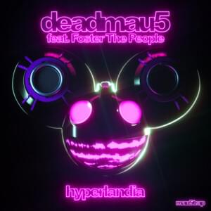 Hyperlandia (Club Mix) - deadmau5 (Ft. Foster the People)