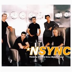 I Drive Myself Crazy - *NSYNC