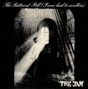The Bitterest Pill (I Ever Had to Swallow) - The Jam