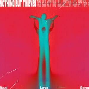 Real Love Song - Nothing But Thieves