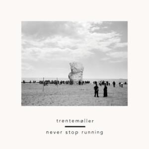 Never Stop Running - trentemøller (Ft. The Drums & Jonny Pierce)