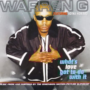 What’s Love Got to Do With It - Warren G (Ft. Adina Howard)