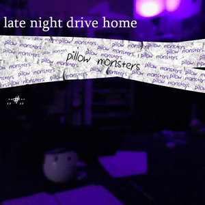 pillow monsters - late night drive home
