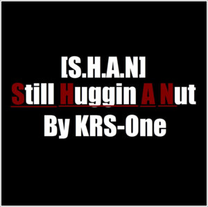 Still Huggin A Nut (S.H.A.N) - KRS-One