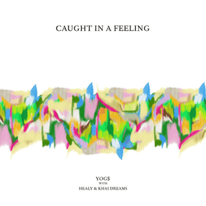 Caught in a feeling - YOG$ (Ft. Healy & khai dreams)