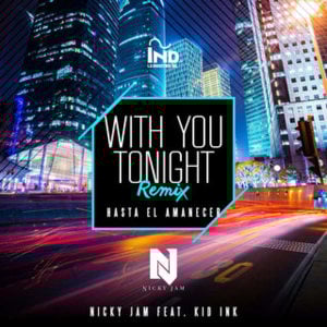 With You Tonight (Hasta El Amanecer) [Remix] - Nicky Jam (Ft. Kid Ink)