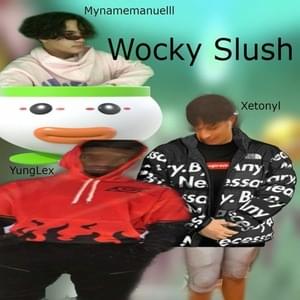 Wocky Slush - Xetonyl (Ft. mannyily & YungLex)