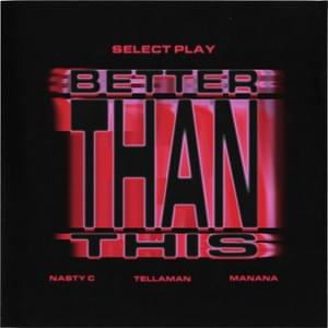 Better Than This - Select Play, Nasty C & Manana (Ft. Tellaman)
