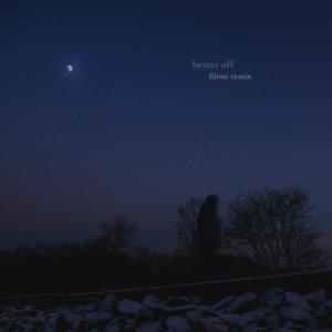 better off (filous remix) - Jeremy Zucker & Chelsea Cutler