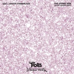 The Other Side (From ”Trolls World Tour”) [Oliver Heldens Remix] - SZA, Justin Timberlake & Oliver Heldens